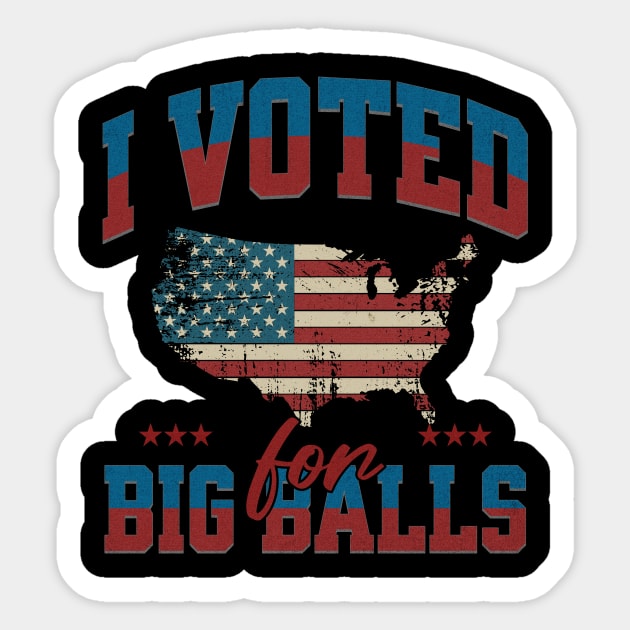 I Voted for Big Balls Sticker by ArtistTee ⭐⭐⭐⭐⭐